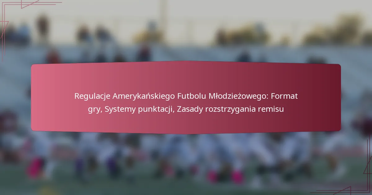 Regulacje Amerykańskiego Futbolu Młodzieżowego: Format gry, Systemy punktacji, Zasady rozstrzygania remisu