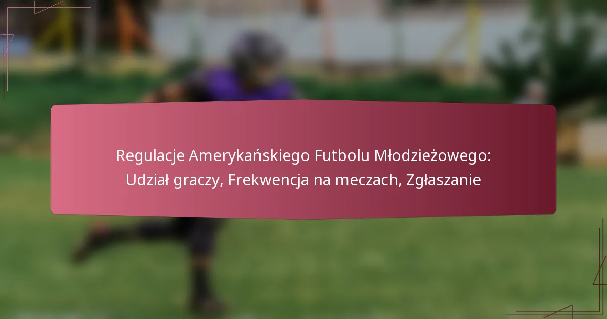 Regulacje Amerykańskiego Futbolu Młodzieżowego: Udział graczy, Frekwencja na meczach, Zgłaszanie