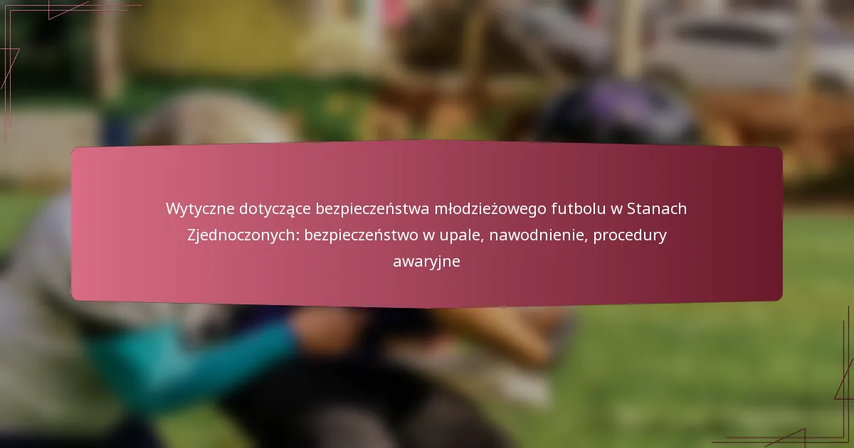 Wytyczne dotyczące bezpieczeństwa młodzieżowego futbolu w Stanach Zjednoczonych: bezpieczeństwo w upale, nawodnienie, procedury awaryjne