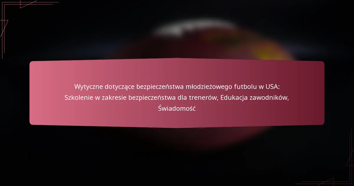 Wytyczne dotyczące bezpieczeństwa młodzieżowego futbolu w USA: Szkolenie w zakresie bezpieczeństwa dla trenerów, Edukacja zawodników, Świadomość