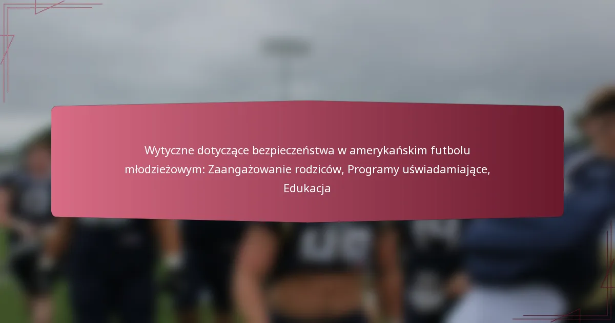 Wytyczne dotyczące bezpieczeństwa w amerykańskim futbolu młodzieżowym: Zaangażowanie rodziców, Programy uświadamiające, Edukacja