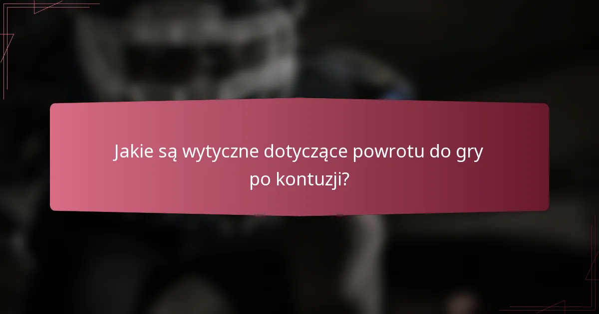 Jakie są wytyczne dotyczące powrotu do gry po kontuzji?