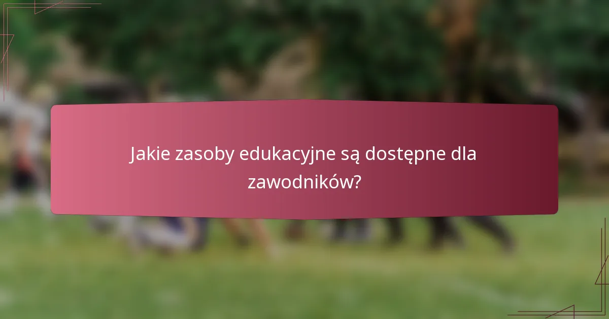 Jakie zasoby edukacyjne są dostępne dla zawodników?